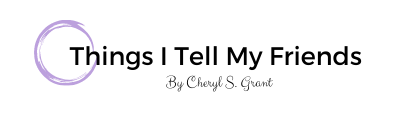 Things I Tell My Friends by Cheryl S. Grant